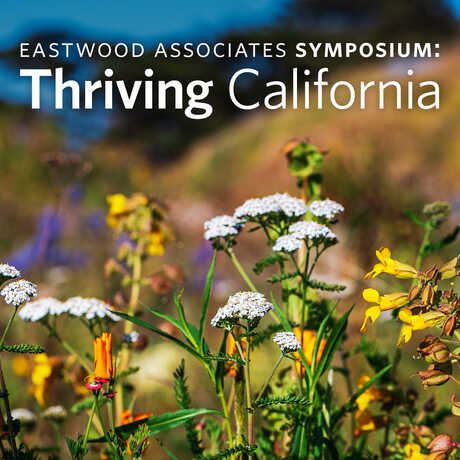 Image of wildflowers with copy, "Eastwood Associates Symposium: Thriving California."